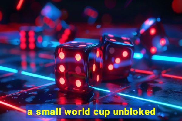 a small world cup unbloked